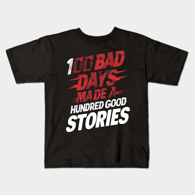 Vintage Distressed 100 bad days Made 100 good stories Kids T-Shirt by thestaroflove